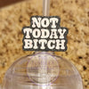 Glittery 'NOT TODAY BITCH' tumbler topper with clear straw, perfect for bling crafting